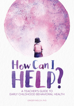 Paperback How Can I Help?: A Teacher's Guide to Early Childhood Behavioral Health Book