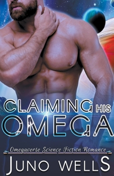 Claiming His Omega: MF Omegaverse SF Romance - Book #3 of the Galactic Alphas