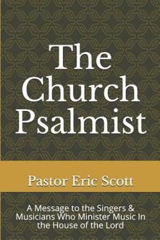 Paperback The Church Psalmist: A Message to the Singers & Musicians Who Minister Music In the House of the Lord Book