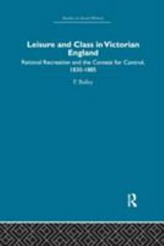 Paperback Leisure and Class in Victorian England: Rational Recreation and the Contest for Control, 1830-1885 Book