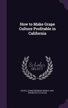 Hardcover How to Make Grape Culture Profitable in California Book