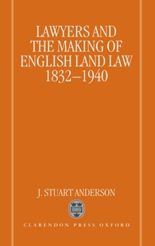 Hardcover Lawyers and the Making of English Land Law 1832-1940 Book