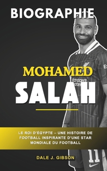 Paperback Biographie de Mohamed Salah: Le roi égyptien - Une histoire de football inspirante d'une star mondiale du football [French] Book