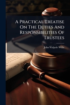 Paperback A Practical Treatise On The Duties And Responsibilities Of Trustees Book