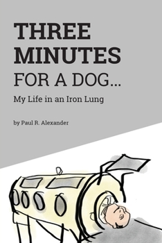 Paperback Three Minutes for a Dog: My Life in an Iron Lung Book