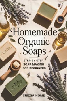 Paperback Homemade Organic Soaps: Step-by-Step Soap Making for Beginners Book