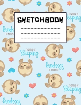 I'd Rather be Sleeping Sloth Blue Pattern Sketchbook : Just Who Loves Drawing, 8.5x11 blank 120 pages. Large Notebook for Coloring, Drawing, Doodling, ... For Children Kid Boy Girl Teen Daughter.