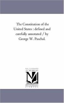 The Constitution of the United States : Defined and Carefully Annotated