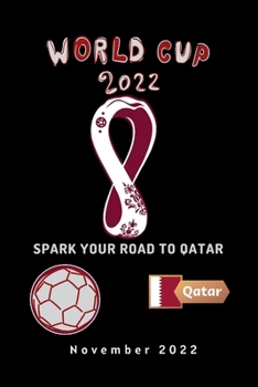Paperback Spark Your Road to Qatar: What Everybody Ought to Know about Fifa World Cup Qatar 2022. Book