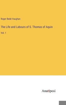 Hardcover The Life and Labours of S. Thomas of Aquin: Vol. 1 Book