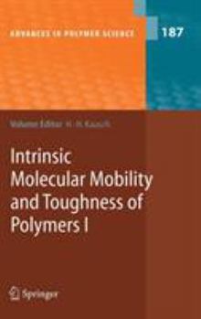 Intrinsic Molecular Mobility and Toughness of Polymers I - Book #187 of the Advances in Polymer Science