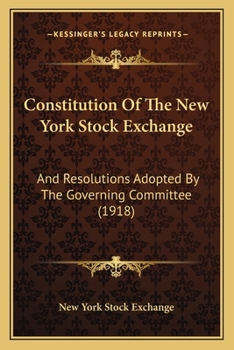 Paperback Constitution Of The New York Stock Exchange: And Resolutions Adopted By The Governing Committee (1918) Book