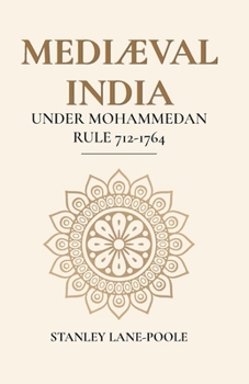 MediÆval India Under Mohammedan Rule 712-1764