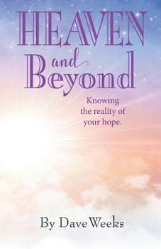 Paperback Heaven and Beyond: Knowing the Reality of Your Hope. Book