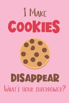 Paperback I Make Cookies Disappear - What's Your Superpower?: Gifts for Cookie Lovers - Lined Notebook Journal Book