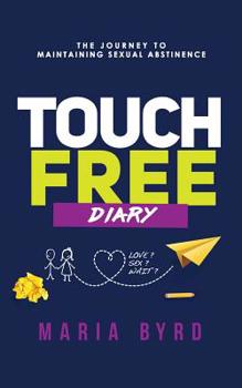 Paperback Touch Free Diary: The Journey to Maintaining Sexual Abstinence Book
