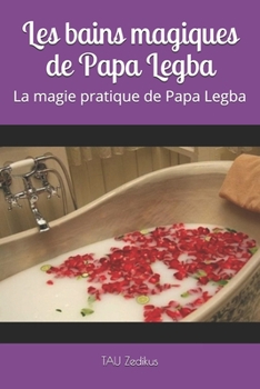 Paperback Les bains magiques de Papa Legba: La magie pratique de Papa Legba [French] Book