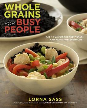 Paperback Whole Grains for Busy People: Fast, Flavor-Packed Meals and More for Everyone Book