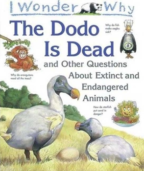 I Wonder Why the Dodo is Dead: and Other Questions About Animals in Danger - Book  of the I Wonder Why