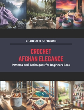Paperback Crochet Afghan Elegance: Patterns and Techniques for Beginners Book