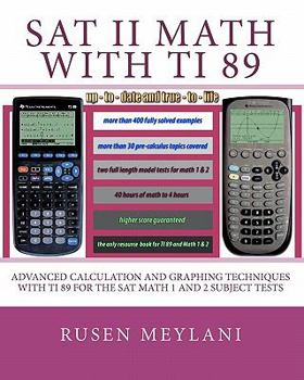 Paperback SAT II Math with TI 89: Advanced Caculation and Graphing Techniques with TI 89 for the SAT Math 1 and 2 Subject Tests Book