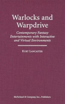 Library Binding Warlocks and Warpdrive: Contemporary Fantasy Entertainments with Interactive and Virtual Environments Book