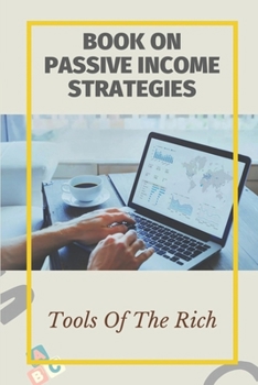 Paperback Book On Passive Income Strategies: Tools Of The Rich: How To Achieve Financial Freedom Book