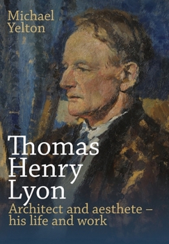 Hardcover Thomas Henry Lyon: Architect and aesthete - his life and work Book