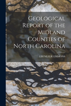 Geological report of the midland counties of North Carolina - Primary Source Edition