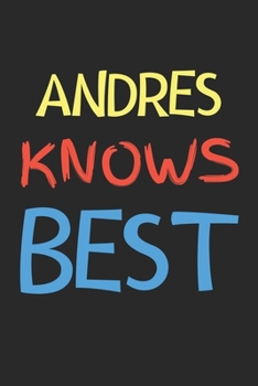 Andres Knows Best: Lined Journal, 120 Pages, 6 x 9, Andres Personalized Name Notebook Gift Idea, Black Matte Finish (Andres Knows Best Journal)