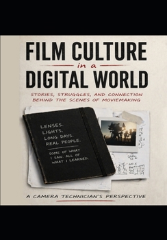 Film Culture In A Digital World: Stories, Struggles and Connections, Behind the Scenes of Moviemaking