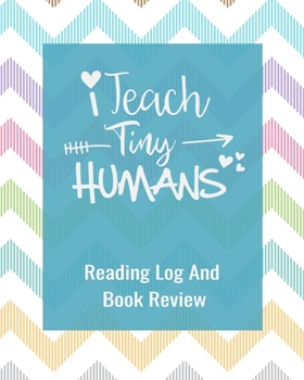 Paperback I Teach Tiny Humans: Reading Log And Book Review For Preschool Teachers 100 Pages 8 x 10 Inches Book