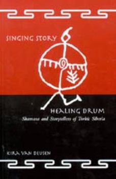 Paperback Singing Story, Healing Drum: Shamans and Storytellers of Turkic Siberia Book