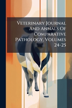 Paperback Veterinary Journal And Annals Of Comparative Pathology, Volumes 24-25 Book