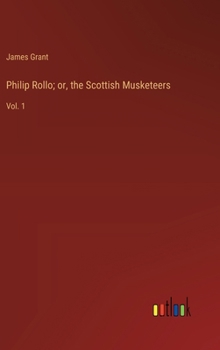 Hardcover Philip Rollo; or, the Scottish Musketeers: Vol. 1 Book