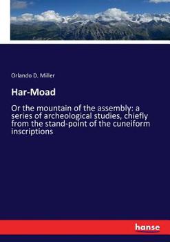 Har-Moad: Or the Mountain of the Assembly : a Series of Archeological Studies, Chiefly From the Stand-point of the Cuneiform Inscriptions