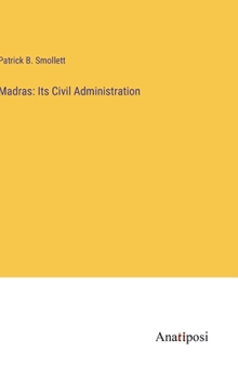 Hardcover Madras: Its Civil Administration Book