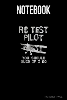 Paperback Notebook: RC Test Pilot - You Should Duck If I Do: Organizer, diary, writing book or planner for Plane, Aircraft and Airplane Pi Book