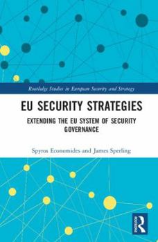 Eu Security Strategies: Extending the Eu System of Security Governance
