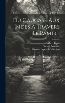 Hardcover Du Caucase Aux Indes À Travers Le Pamir... [French] Book