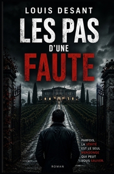 Les Pas d’une Faute: La vérité est parfois le plus dangereux des mensonges (French Edition)