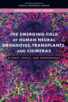 Paperback The Emerging Field of Human Neural Organoids, Transplants, and Chimeras: Science, Ethics, and Governance Book