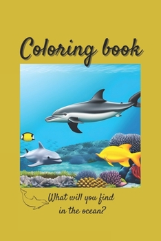 Paperback Coloring Book.: What will you find in the ocean. Book