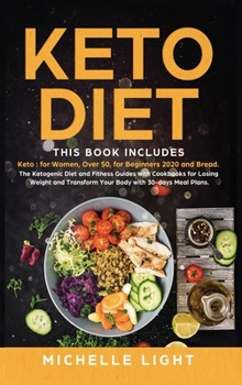 Keto Diet: 4 Books in 1: Keto for Women, Over 50, for Beginners 2020 and Bread. The Ketogenic Diet and Fitness Guides with Cookbooks for Losing Weight and Transform Your Body with 30-days Meal Plans