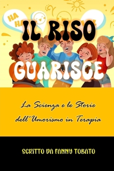 Il Riso Guarisce: La Scienza e le Storie dell'Umorismo in Terapia (Italian Edition)