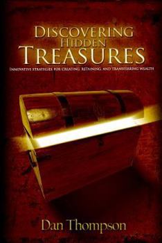 Paperback Discovering Hidden Treasures: Innovative Strategies for Creating, Retaining, and Transferring Wealth Book