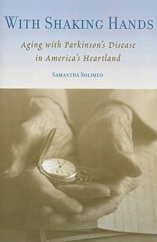With Shaking Hands: Aging with Parkinson's Disease in America's Heartland - Book  of the Studies in Medical Anthropology