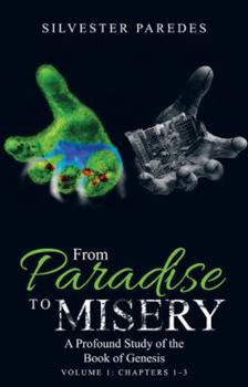 Hardcover From Paradise to Misery: A Profound Study of the Book of Genesis Volume 1: Chapters 1-3 Book