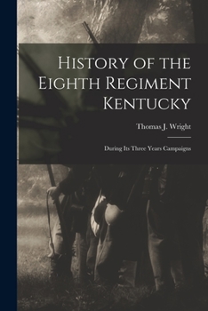 Paperback History of the Eighth Regiment Kentucky: During its Three Years Campaigns Book