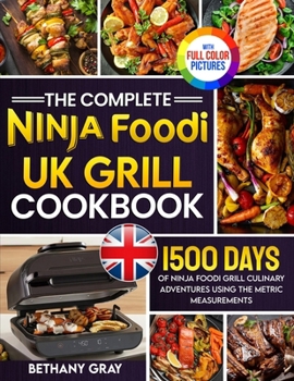 Paperback The Complete Ninja Foodi Grill UK Cookbook: 1500 Days of Ninja Foodi Grill Culinary Adventures Using the Metric Measurements and No-Fuss Local Ingredi Book